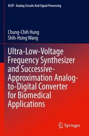 Ultra-Low-Voltage Frequency Synthesizer and Successive-Approximation Analog-to-Digital Converter for Biomedical Applications de Chung-Chih Hung