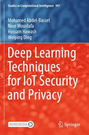 Deep Learning Techniques for IoT Security and Privacy de Mohamed Abdel-Basset