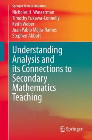 Understanding Analysis and its Connections to Secondary Mathematics Teaching de Nicholas H. Wasserman