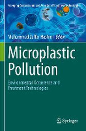 Microplastic Pollution: Environmental Occurrence and Treatment Technologies de Muhammad Zaffar Hashmi