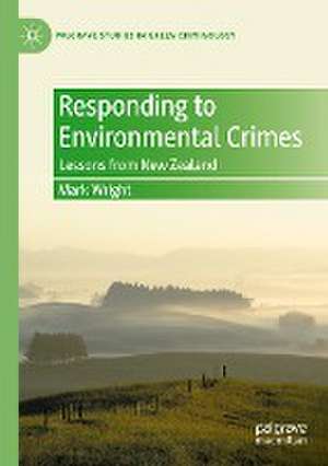 Responding to Environmental Crimes: Lessons from New Zealand de Mark Wright