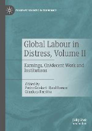 Global Labour in Distress, Volume II: Earnings, (In)decent Work and Institutions de Pedro Goulart