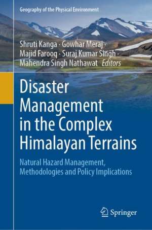 Disaster Management in the Complex Himalayan Terrains: Natural Hazard Management, Methodologies and Policy Implications de Shruti Kanga