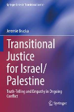 Transitional Justice for Israel/Palestine: Truth-Telling and Empathy in Ongoing Conflict de Jeremie Bracka