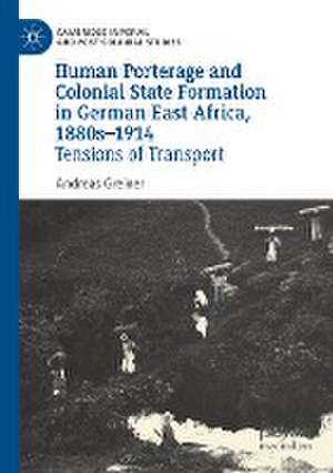 Human Porterage and Colonial State Formation in German East Africa, 1880s–1914: Tensions of Transport de Andreas Greiner