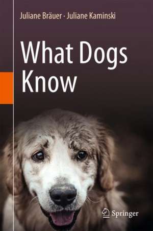 What Dogs Know de Juliane Bräuer