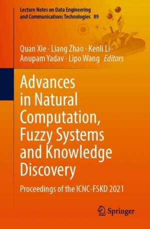 Advances in Natural Computation, Fuzzy Systems and Knowledge Discovery: Proceedings of the ICNC-FSKD 2021 de Quan Xie