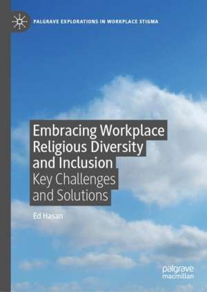 Embracing Workplace Religious Diversity and Inclusion: Key Challenges and Solutions de Ed Hasan