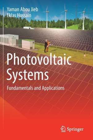 Photovoltaic Systems: Fundamentals and Applications de Yaman Abou Jieb