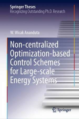 Non-centralized Optimization-Based Control Schemes for Large-Scale Energy Systems de W. Wicak Ananduta