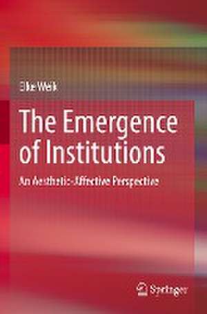 The Emergence of Institutions: An Aesthetic-Affective Perspective de Elke Weik