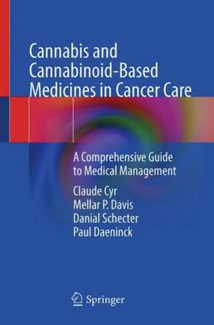 Cannabis and Cannabinoid-Based Medicines in Cancer Care: A Comprehensive Guide to Medical Management de Claude Cyr