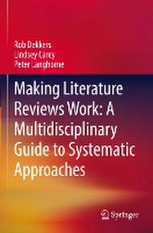 Making Literature Reviews Work: A Multidisciplinary Guide to Systematic Approaches de Rob Dekkers