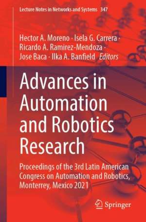 Advances in Automation and Robotics Research: Proceedings of the 3rd Latin American Congress on Automation and Robotics, Monterrey, Mexico 2021 de Héctor A. Moreno