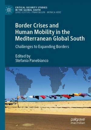 Border Crises and Human Mobility in the Mediterranean Global South: Challenges to Expanding Borders de Stefania Panebianco