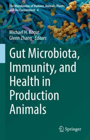 Gut Microbiota, Immunity, and Health in Production Animals de Michael H. Kogut