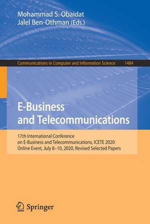 E-Business and Telecommunications: 17th International Conference on E-Business and Telecommunications, ICETE 2020, Online Event, July 8–10, 2020, Revised Selected Papers de Mohammad S. Obaidat