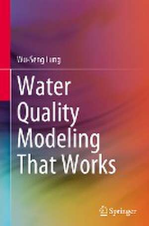 Water Quality Modeling That Works de Wu-Seng Lung