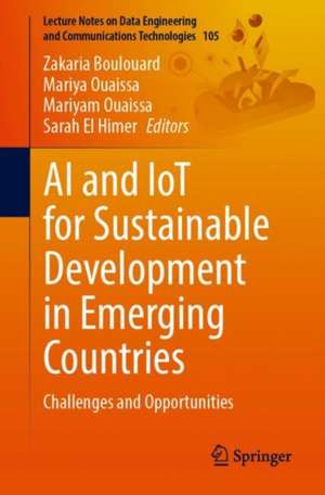 AI and IoT for Sustainable Development in Emerging Countries: Challenges and Opportunities de Zakaria Boulouard