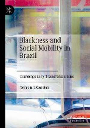 Blackness and Social Mobility in Brazil: Contemporary Transformations de Doreen Joy Gordon