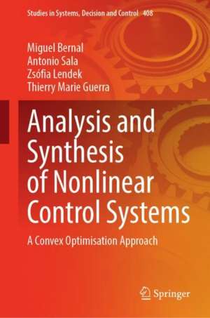 Analysis and Synthesis of Nonlinear Control Systems: A Convex Optimisation Approach de Miguel Bernal