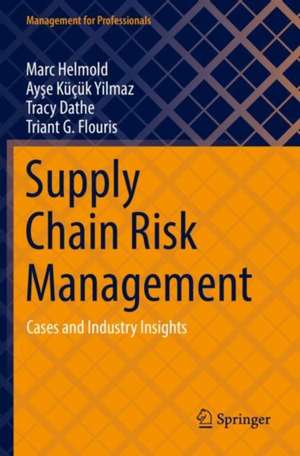 Supply Chain Risk Management: Cases and Industry Insights de Marc Helmold