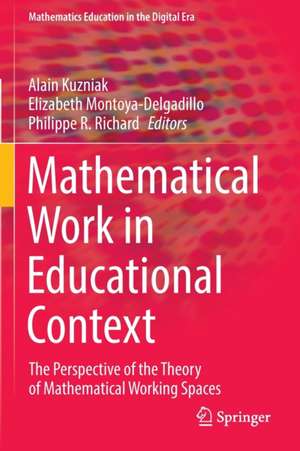 Mathematical Work in Educational Context: The Perspective of the Theory of Mathematical Working Spaces de Alain Kuzniak