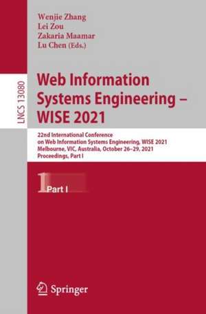 Web Information Systems Engineering – WISE 2021: 22nd International Conference on Web Information Systems Engineering, WISE 2021, Melbourne, VIC, Australia, October 26–29, 2021, Proceedings, Part I de Wenjie Zhang