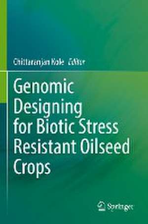 Genomic Designing for Biotic Stress Resistant Oilseed Crops de Chittaranjan Kole