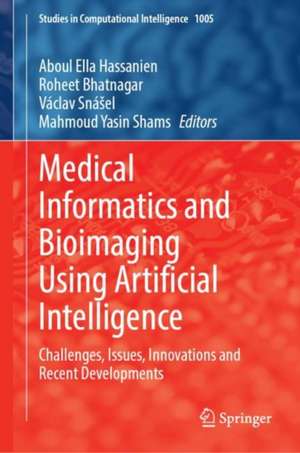 Medical Informatics and Bioimaging Using Artificial Intelligence: Challenges, Issues, Innovations and Recent Developments de Aboul Ella Hassanien