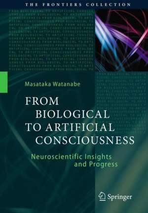 From Biological to Artificial Consciousness: Neuroscientific Insights and Progress de Masataka Watanabe