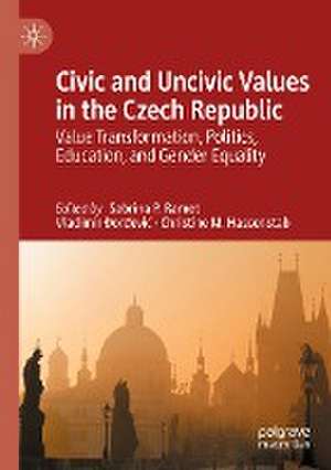 Civic and Uncivic Values in the Czech Republic: Value Transformation, Politics, Education, and Gender Equality de Sabrina P. Ramet