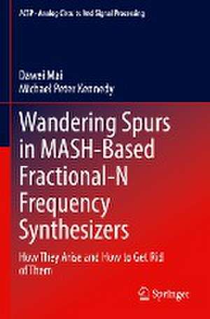 Wandering Spurs in MASH-Based Fractional-N Frequency Synthesizers: How They Arise and How to Get Rid of Them de Dawei Mai