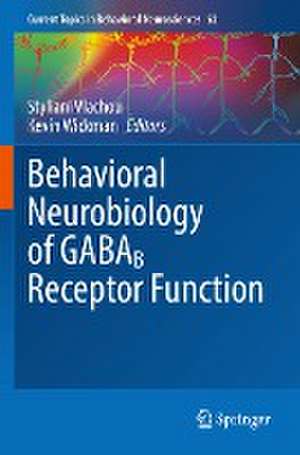 Behavioral Neurobiology of GABAB Receptor Function de Styliani Vlachou