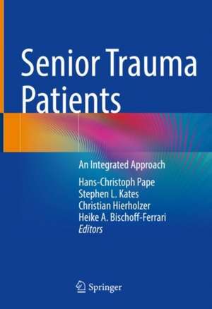 Senior Trauma Patients: An Integrated Approach de Hans-Christoph Pape