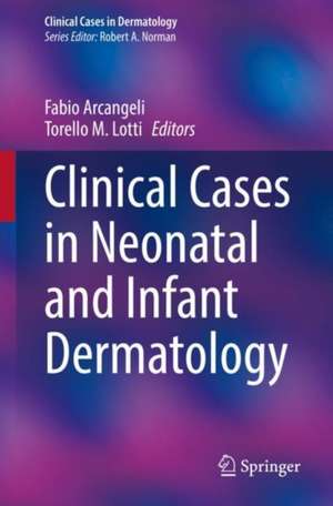 Clinical Cases in Neonatal and Infant Dermatology de Fabio Arcangeli