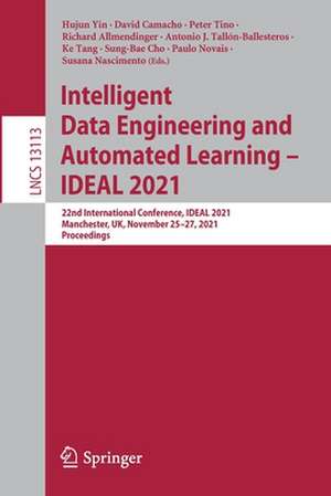 Intelligent Data Engineering and Automated Learning – IDEAL 2021: 22nd International Conference, IDEAL 2021, Manchester, UK, November 25–27, 2021, Proceedings de Hujun Yin