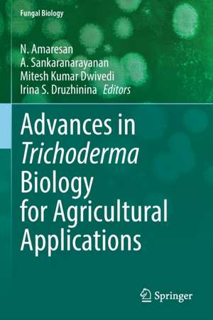 Advances in Trichoderma Biology for Agricultural Applications de N. Amaresan