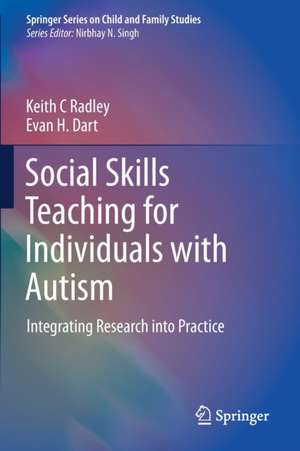 Social Skills Teaching for Individuals with Autism: Integrating Research into Practice de Keith C Radley