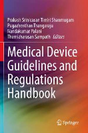 Medical Device Guidelines and Regulations Handbook de Prakash Srinivasan Timiri Shanmugam