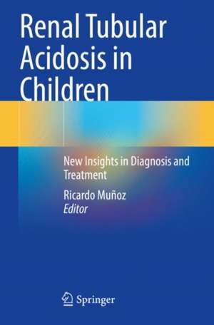 Renal Tubular Acidosis in Children: New Insights in Diagnosis and Treatment de Ricardo Muñoz