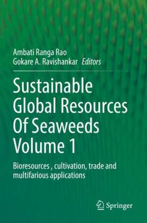 Sustainable Global Resources Of Seaweeds Volume 1: Bioresources , cultivation, trade and multifarious applications de Ambati Ranga Rao