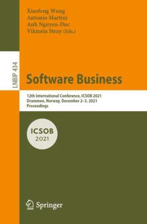 Software Business: 12th International Conference, ICSOB 2021, Drammen, Norway, December 2–3, 2021, Proceedings de Xiaofeng Wang