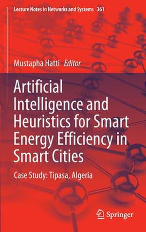 Artificial Intelligence and Heuristics for Smart Energy Efficiency in Smart Cities: Case Study: Tipasa, Algeria de Mustapha Hatti