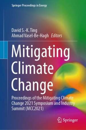 Mitigating Climate Change: Proceedings of the Mitigating Climate Change 2021 Symposium and Industry Summit (MCC2021) de David S.-K. Ting