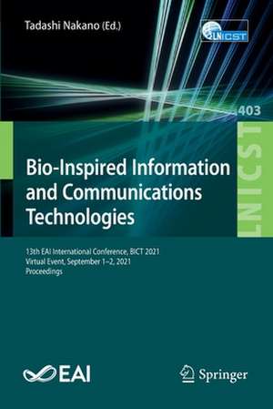 Bio-Inspired Information and Communications Technologies: 13th EAI International Conference, BICT 2021, Virtual Event, September 1–2, 2021, Proceedings de Tadashi Nakano