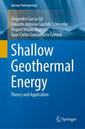 Shallow Geothermal Energy: Theory and Application de Alejandro García Gil