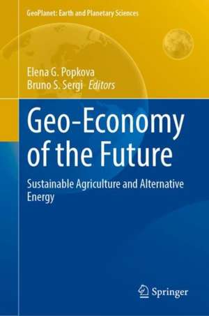 Geo-Economy of the Future: Sustainable Agriculture and Alternative Energy de Elena G. Popkova