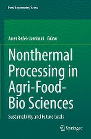 Nonthermal Processing in Agri-Food-Bio Sciences: Sustainability and Future Goals de Anet ­Režek ­Jambrak