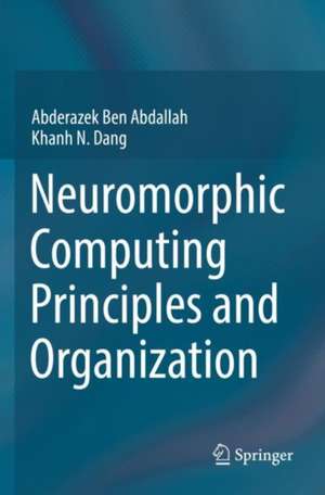 Neuromorphic Computing Principles and Organization de Abderazek Ben Abdallah